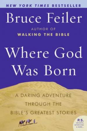 Where God Was Born: A Daring Adventure Through The Bible's Greatest Stories by Bruce Feiler