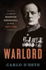 Warlord A Life of Winston Churchill at War 18741945