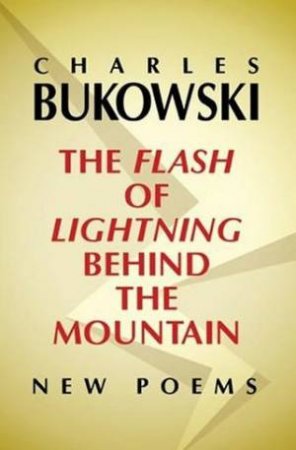 The Flash Of Lightning Behind The Mountain by Charles Bukowski