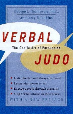 Verbal Judo: The Gentle Art Of Persuasion by George J Thompson