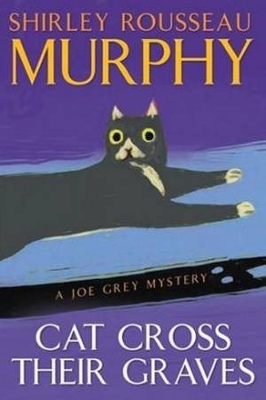 A Joe Grey Mystery: Cat Cross Their Graves by Shirley Rousseau Murphy