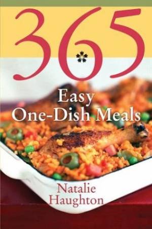 365 Easy One Dish Meals by Natalie Haughton