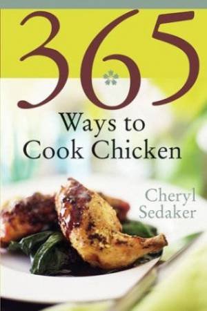 365 Ways To Cook Chicken by Cheryl Sedaker