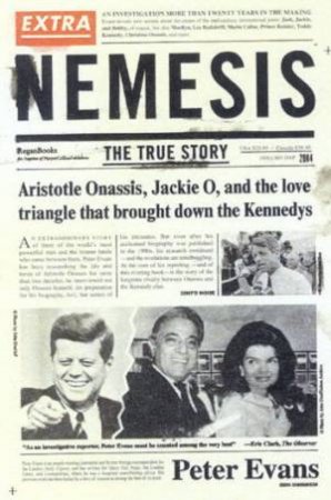 Nemesis: The True Story Of Aristotle Onassis, Jacki O & The Kennedys by Peter Evans