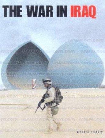The War In Iraq: A Photo History by Various