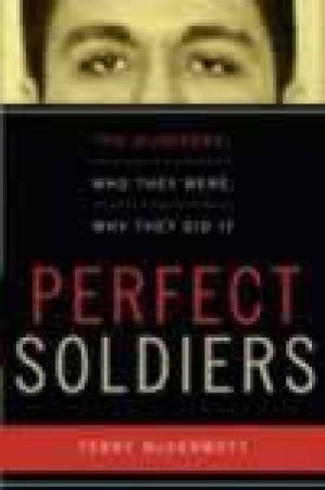 Perfect Soldiers: The Hijackers: Who They Were, Why They Did It by Terry McDermott