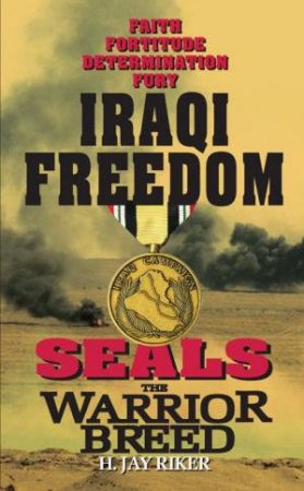 Seals The Warrior Breed: Iraqi Freedom by H Jay Riker