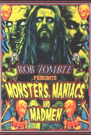 Rob Zombie Presents: Monsters, Maniacs, And Madmen by Rob Zombie