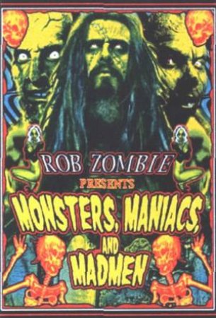 Rob Zombie Presents: Monsters, Maniacs, And Madmen by Rob Zombie