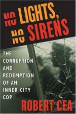 No Lights No Sirens The Corruption And Redemption Of An Inner City Cop