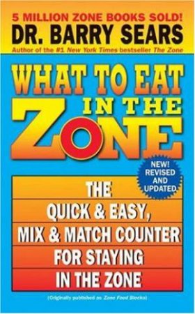What To Eat In The Zone by Barry Sears