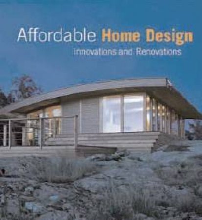 Affordable Home Design: Innovations And Renovations by Martha Torres