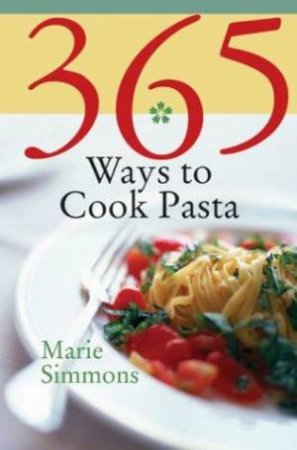 365 Ways To Cook Pasta by Marie Simmons