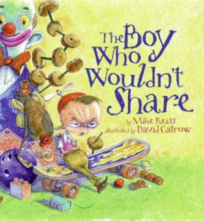 The Boy Who Wouldn't Share by Mike Reiss