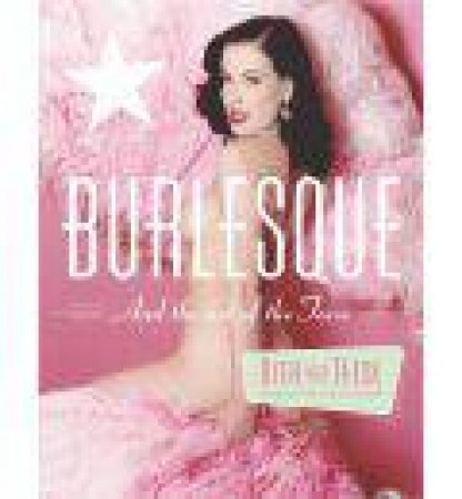 Burlesque And The Art Of The Teese by Dita Von Teese