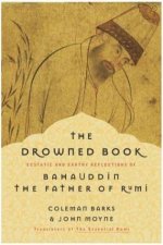 The Drowned Book Ecstatic And Earthy Reflections Of Bahauddin Father Of Rumi