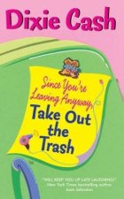 Since Youre Leaving Anyway Take Out The Trash