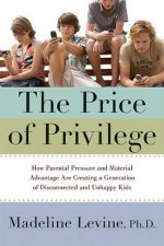 The Price Of Privilege How Parental Pressure and Material Advantage Are