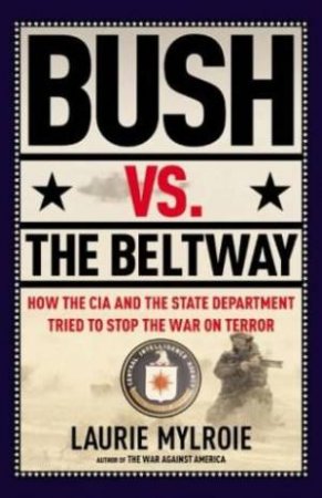Bush Vs The Beltway by Laurie Mylroie