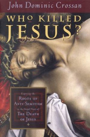 Who Killed Jesus? by John Dominic Crossan