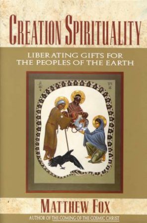 Creation Spirituality by Matthew Fox