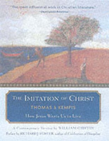 The Imitation Of Christ by Thomas A Kempis