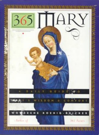 365 Mary: A Daily Guide To Mary's Wisdom & Comfort by Woodeene Koenig-Bricker