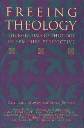 Freeing Theology by Catherine Mowry LaCugna