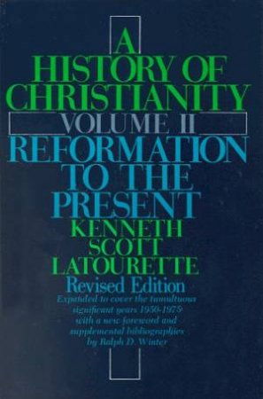A History Of Christianity Volume II by Kenneth Scott Latourette