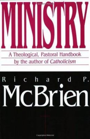 Ministry Theological Pastoral by Richard P. McBrien