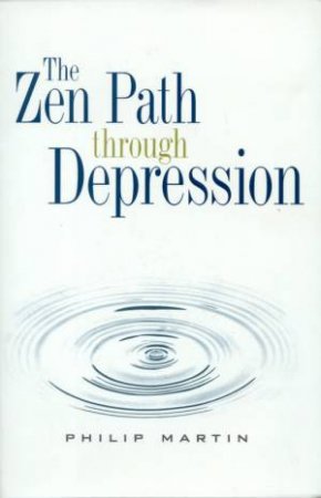 The Zen Path Through Depression by Philip Martin