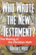 Who Wrote The New Testament The Making Of Christian Myth