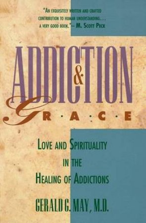 Addiction And Grace by Gerald G May