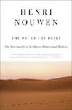 Way of the Heart: The Spirituality of the Desert Fathers and Mothers by Henri J M Nouwen