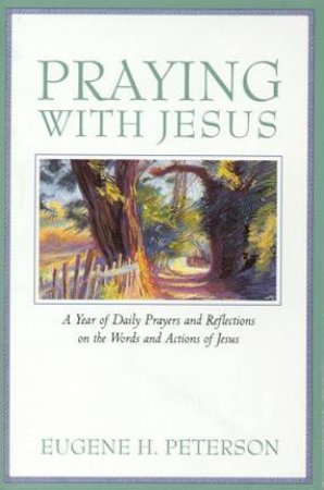 Praying With Jesus by Eugene Peterson