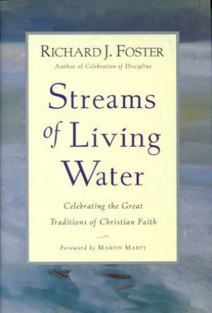 Streams Of Living Water by Richard J Foster