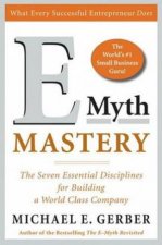 EMyth Mastery The Seven Essential Disciplines For Building A World Class Company