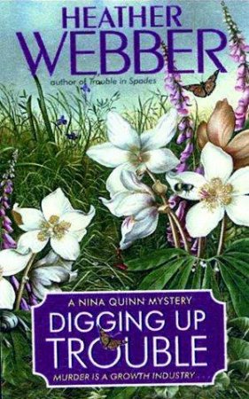 A Nina Quinn Mystery: Digging Up Trouble by Heather Webber