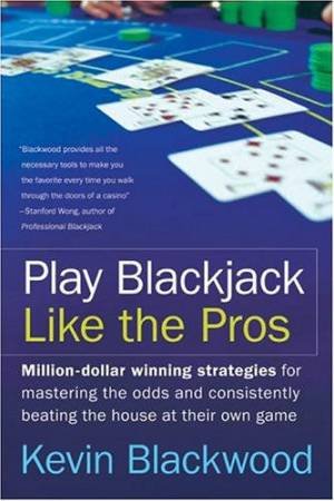 Play Blackjack Like The Pros by Kevin Blackwood