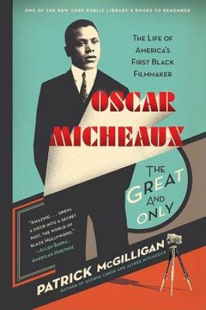 Oscar Micheaux: The Great and Only: The Life of America's First Black by Patrick McGilligan