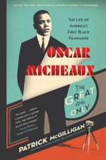 Oscar Micheaux The Great and Only The Life of Americas First Black