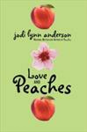 Love and Peaches by Jodi Lynn Anderson