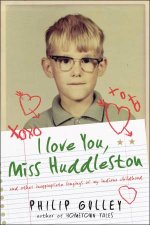 I Love You Miss Huddleston And Other Inappropriate Longings of My Indiana Childhood