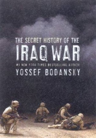 The Secret History Of The Iraq War by Yossef Bodansky