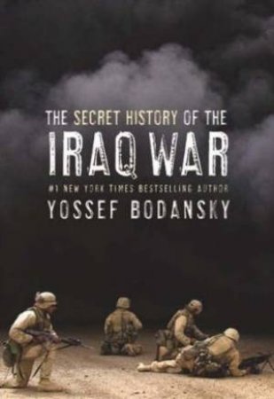 The Secret History Of The Iraq War by Yossef Bodansky