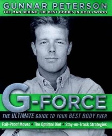 G-Force: The Ultimate Guide To Your Best Body Ever by Gunnar Peterson