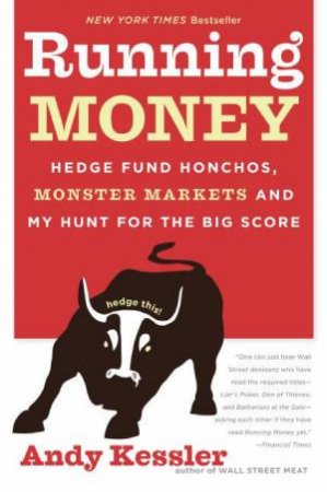 Running Money: Hedge Fund Honchos, Monster Markets And My Hunt For The Big Score by Andy Kessler