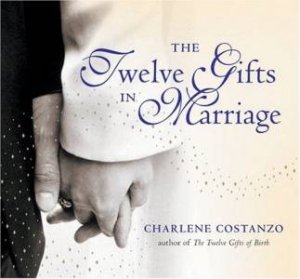 The Twelve Gifts In Marriage by Charlene Costanzo