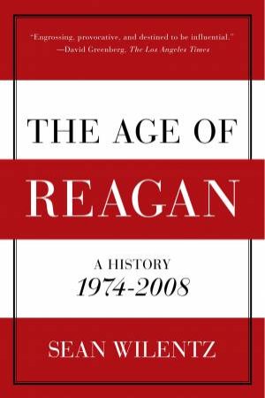Age of Reagan: A History, 1974 - 2008 by Sean Wilentz
