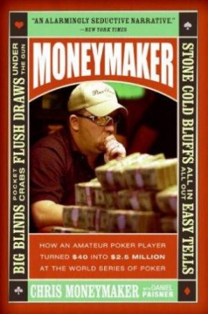 Moneymaker: How An Amateur Poker by Chris Moneymaker